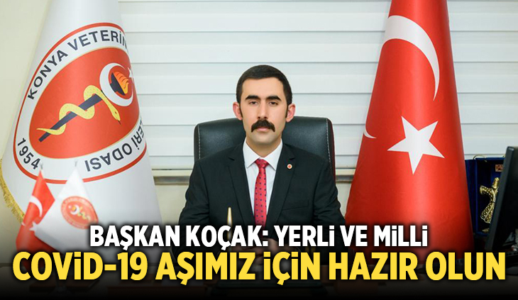 Başkan Koçak: Yerli ve Milli Covid-19 aşımız için hazır olun