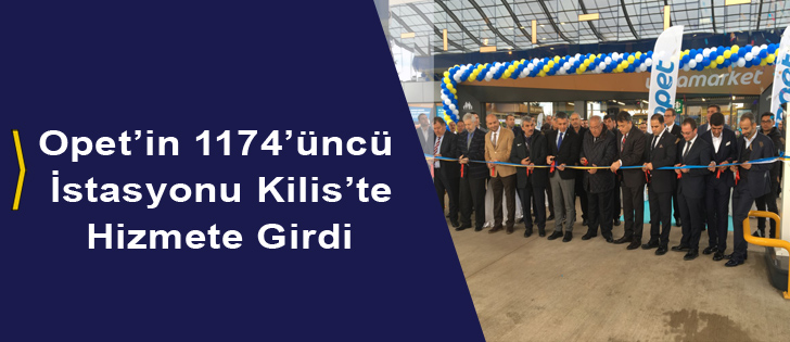 Opet’in 1174’üncü İstasyonu Kilis’te Hizmete Girdi