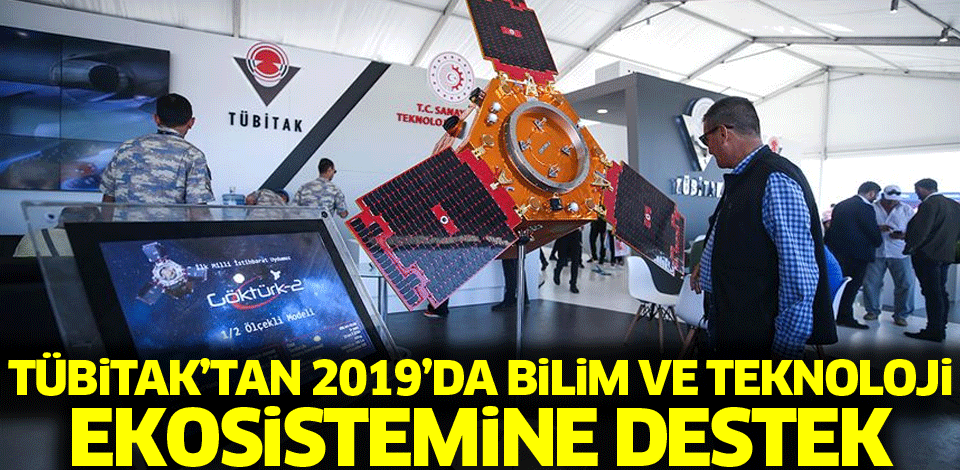 TÜBİTAK'tan 2019'da bilim ve teknoloji ekosistemine destek