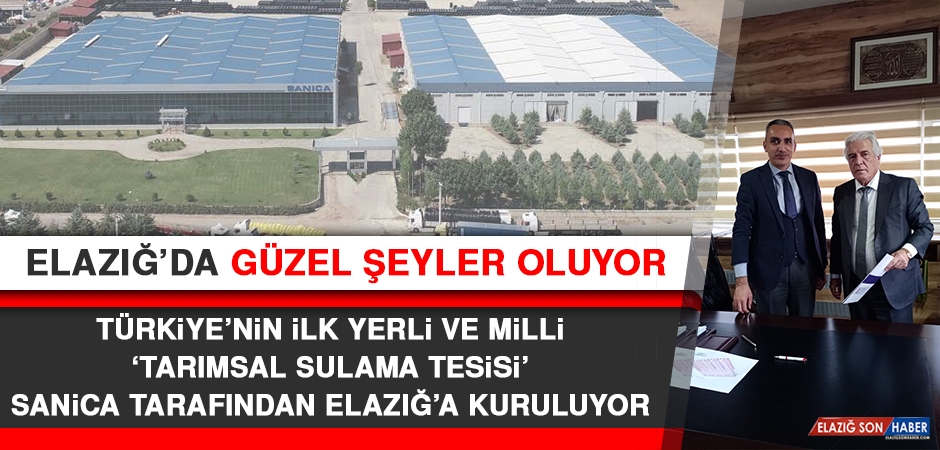 Türkiye’nin İlk Yerli ve Milli ‘Tarımsal Sulama Tesisi’ Elazığ’a Kuruluyor
