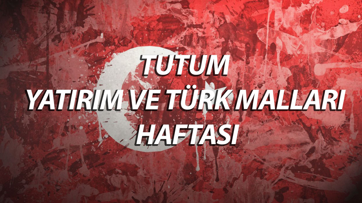 Yerli Malı Haftasından Tutum Yatırım ve Türk Malları Haftasına