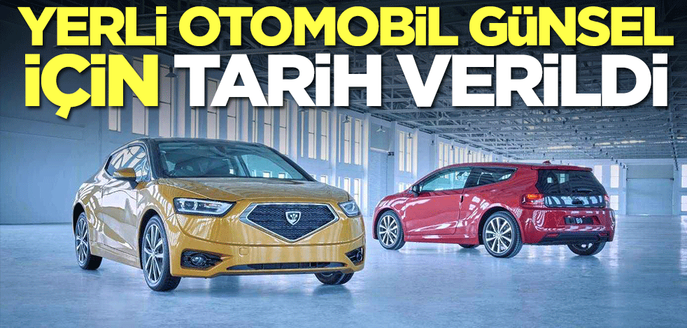 Yerli otomobil GÜNSEL için tarih verildi