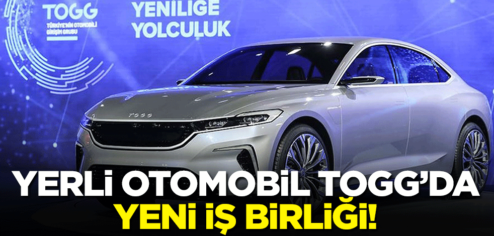 Yerli otomobil Togg'da yeni iş birliği!