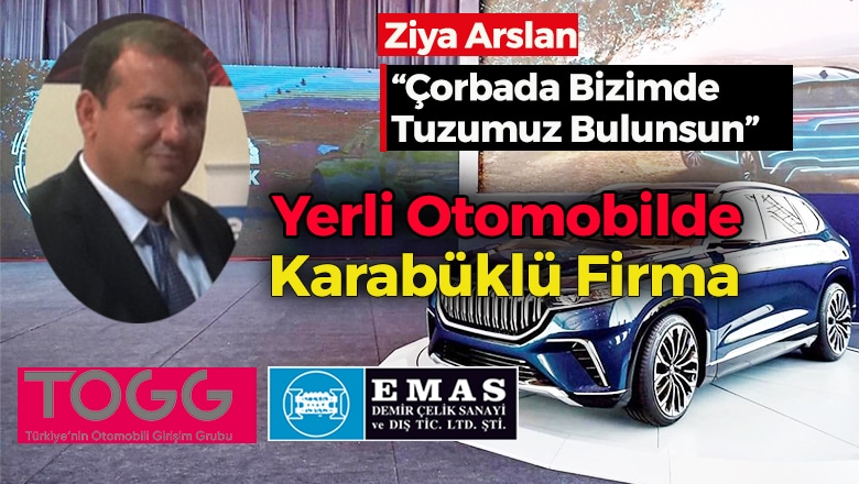 YERLİ OTOMOBİLDE KARABÜKLÜ FİRMA  EMAS Demir Çelik