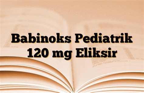 SISTAS Babinoks Pediatrik 120 mg/5 ml Eliksir 150 ml - SISTAS ürünü